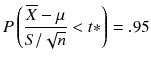 
$$ P\left(\frac{\overline{X}-\mu}{S/\sqrt{n}}< t*\right)=.95 $$
