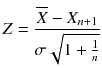 
$$ Z=\frac{\overline{X}-{X}_{n+1}}{\sigma \sqrt{1+\frac{1}{n}}} $$
