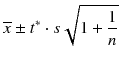 
$$ \overline{x}\pm {t}^{*}\cdot s\sqrt{1+\frac{1}{n}} $$

