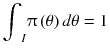 
$$ {\displaystyle {\int}_I\uppi \left(\theta \right) d\theta =1} $$
