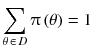 
$$ {\displaystyle \sum_{\theta \kern2pt \in \kern2pt D}\uppi \left(\theta \right)}=1 $$
