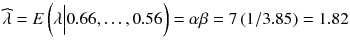 
$$ \widehat{\lambda}= E\left(\lambda \Big|0.66,\dots, 0.56\right)=\alpha \beta =7\left(1/3.85\right)=1.82 $$
