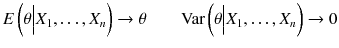 
$$ E\left(\theta \Big|{X}_1,\dots, {X}_n\right)\to \theta \kern2em \mathrm{Var}\left(\theta \Big|{X}_1,\dots, {X}_n\right)\to 0 $$
