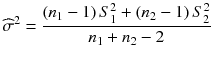 
$$ {\widehat{\sigma}}^2=\frac{\left({n}_1-1\right){S}_1^2+\left({n}_2-1\right){S}_2^2}{n_1+{n}_2-2} $$
