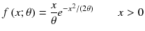 
$$ f\left( x;\theta \right)=\frac{x}{\theta}{e}^{-{x}^2/\left(2\theta \right)}\kern2em x>0 $$

