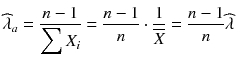 
$$ {\widehat{\lambda}}_a=\frac{n-1}{{\displaystyle \sum {X}_i}}=\frac{n-1}{n}\cdot \frac{1}{\overline{X}}=\frac{n-1}{n}\widehat{\lambda} $$

