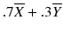 
$$ .7\overline{X}+.3\overline{Y} $$
