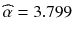 
$$ \widehat{\alpha}=3.799 $$
