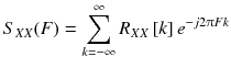
$$ {S}_{XX}(F)={\displaystyle \sum_{k=-\infty}^{\infty }{R}_{XX}\left[ k\right]{e}^{- j2\uppi Fk}} $$
