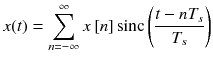 
$$ x(t)={\displaystyle \sum_{n=-\infty}^{\infty } x\left[ n\right]\mathrm{sinc}\left(\frac{t- n{T}_s}{T_s}\right)} $$
