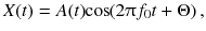 
$$ X(t)= A(t)\kern-0.2em \cos \kern-0.2em \left(2\uppi {f}_0 t+\Theta \right), $$
