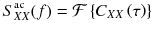 
$$ {S}_{XX}^{\mathrm{ac}}(f)=\mathcal{F}\left\{{C}_{XX}\left(\tau \right)\right\} $$
