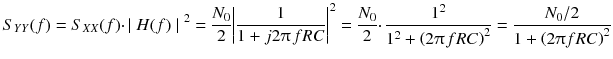 
$$ {S}_{YY}(f)={S}_{XX}(f)\cdotp \mid H(f)\mid {}^2=\frac{N_0}{2}{\left|\frac{1}{1+ j2\uppi \kern0.1em fRC}\right|}^2=\frac{N_0}{2}\cdotp \frac{1^2}{1^2+{\left(2\uppi \kern0.1em fRC\right)}^2}=\frac{N_0/2}{1+{\left(2\uppi fRC\right)}^2} $$
