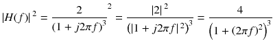 
$$ \left| H(f)\right|{}^2={\frac{2}{{\left(1+ j2\pi f\right)}^3}}^2=\frac{\left|2\right|{}^2}{{\left(\left|1+ j2\pi f\right|{}^2\right)}^3}=\frac{4}{{\left(1+{\left(2\pi f\right)}^2\right)}^3} $$
