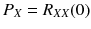
$$ {P}_X={R}_{X X}(0) $$
