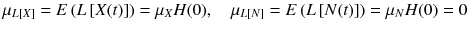 
$$ {\mu}_{L\left[ X\right]}= E\left( L\left[ X(t)\right]\right)={\mu}_X H(0),\kern1em {\mu}_{L\left[ N\right]}= E\left( L\left[ N(t)\right]\right)={\mu}_N H(0)=0 $$
