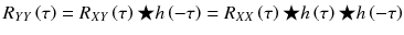 
$$ {R}_{YY}\left(\tau \right)={R}_{XY}\left(\tau \right)\bigstar h\left(-\tau \right)={R}_{XX}\left(\tau \right)\bigstar h\left(\tau \right)\bigstar h\left(-\tau \right) $$
