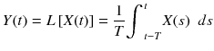 
$$ Y(t)= L\left[ X(t)\right]=\frac{1}{T}{\displaystyle {\int}_{\kern0.1em t- T}^{\kern0.1em t} X(s)\kern0.5em ds} $$
