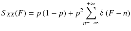 
$$ {S}_{XX}(F)= p\left(1- p\right)+{p}^2{\displaystyle \sum_{n=-\infty}^{+\infty}\updelta \left( F- n\right)} $$
