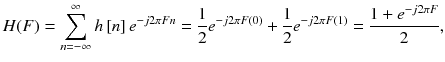 
$$ H(F)={\displaystyle \sum_{n=-\infty}^{\infty } h\left[ n\right]{e}^{- j2\pi F n}}=\frac{1}{2}{e}^{- j2\pi F(0)}+\frac{1}{2}{e}^{- j2\pi F(1)}=\frac{1+{e}^{- j2\pi F}}{2}, $$
