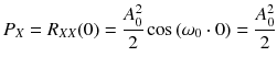 
$$ {P}_X={R}_{X X}(0)=\frac{A_0^2}{2} \cos \left({\omega}_0\cdot 0\right)=\frac{A_0^2}{2} $$
