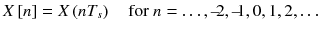 
$$ X\left[ n\right]= X\left( n{T}_s\right)\kern1em \mathrm{for}\ n=\dots, \hbox{--} \kern-0.2em 2,\hbox{--} \kern-0.2em 1,0,1,2,\dots $$
