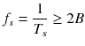 
$$ {f}_s=\frac{1}{T_s}\ge 2 B $$
