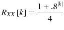 
$$ {R}_{XX}\left[ k\right]=\frac{1+{.8}^{\left| k\right|}}{4} $$

