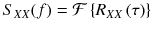 
$$ {S}_{XX}(f)=\mathcal{F}\left\{{R}_{XX}\left(\tau \right)\right\} $$

