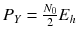 
$$ {P}_Y=\frac{N_0}{2}{E}_h $$
