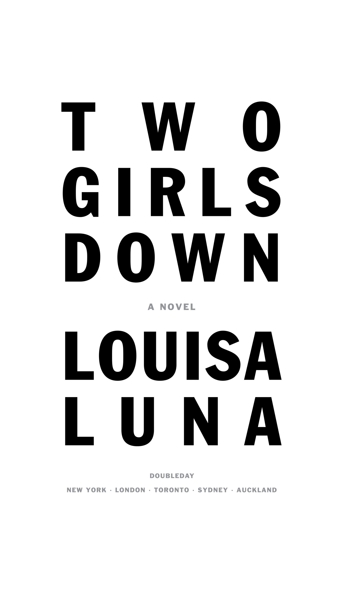 Two Girls Down A Novel Louisa Luna Doubleday New York · London · Toronto · Sydney · Auckland