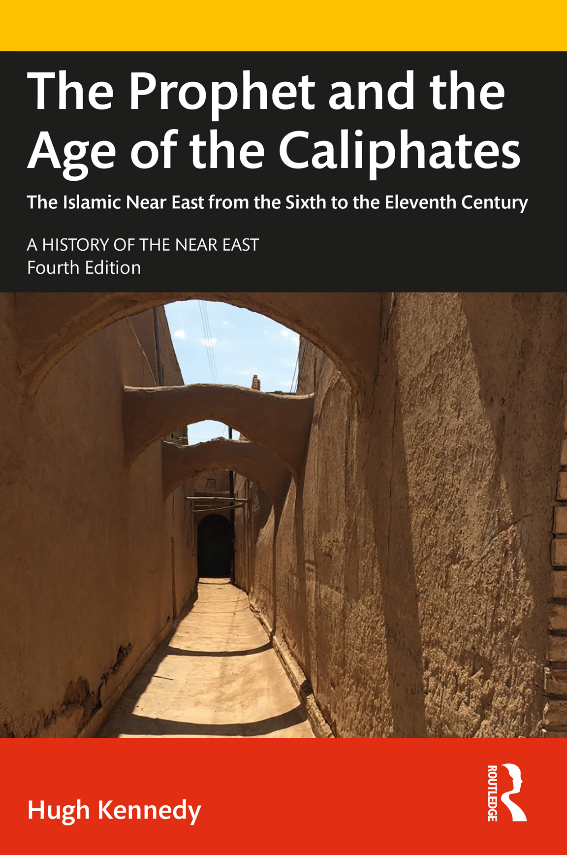 Cover: The Prophet and the Age of the Caliphates: The Islamic Near East from the Sixth to the Eleventh Century, edited by Hugh Kennedy, published by Routledge, Taylor and Francis Group.