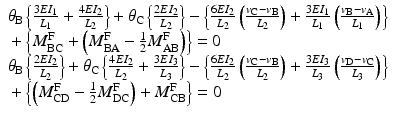 
$$ \begin{array}{l}{\theta}_{\mathrm{B}}\left\{\frac{3E{I}_1}{L_1}+\frac{4E{I}_2}{L_2}\right\}+{\theta}_{\mathrm{C}}\left\{\frac{2E{I}_2}{L_2}\right\}-\left\{\frac{6E{I}_2}{L_2}\left(\frac{v_{\mathrm{C}}-{v}_{\mathrm{B}}}{L_2}\right)+\frac{3E{I}_1}{L_1}\left(\frac{v_{\mathrm{B}}-{v}_{\mathrm{A}}}{L_1}\right)\right\}\\ {}+\left\{{M}_{\mathrm{B}\mathrm{C}}^{\mathrm{F}}+\left({M}_{\mathrm{B}\mathrm{A}}^{\mathrm{F}}-\frac{1}{2}{M}_{\mathrm{A}\mathrm{B}}^{\mathrm{F}}\right)\right\}=0\\ {}{\theta}_{\mathrm{B}}\left\{\frac{2E{I}_2}{L_2}\right\}+{\theta}_{\mathrm{C}}\left\{\frac{4E{I}_2}{L_2}+\frac{3E{I}_3}{L_3}\right\}-\left\{\frac{6E{I}_2}{L_2}\left(\frac{v_{\mathrm{C}}-{v}_{\mathrm{B}}}{L_2}\right)+\frac{3E{I}_3}{L_3}\left(\frac{v_{\mathrm{D}}-{v}_{\mathrm{C}}}{L_3}\right)\right\}\\ {}+\left\{\left({M}_{\mathrm{C}\mathrm{D}}^{\mathrm{F}}-\frac{1}{2}{M}_{\mathrm{D}\mathrm{C}}^{\mathrm{F}}\right)+{M}_{\mathrm{C}\mathrm{B}}^{\mathrm{F}}\right\}=0\end{array} $$
