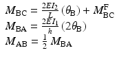 
$$ \begin{array}{l}{M}_{\mathrm{B}\mathrm{C}}=\frac{2E{I}_2}{L}\left({\theta}_{\mathrm{B}}\right)+{M}_{\mathrm{B}\mathrm{C}}^{\mathrm{F}}\\ {}{M}_{\mathrm{B}\mathrm{A}}=\frac{2E{I}_1}{h}\left(2{\theta}_{\mathrm{B}}\right)\\ {}{M}_{\mathrm{AB}}=\frac{1}{2}\ {M}_{\mathrm{B}\mathrm{A}}\end{array} $$
