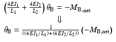 
$$ \begin{array}{l}\left(\frac{4E{I}_1}{L_1}+\frac{4E{I}_2}{L_2}\right){\theta}_{\mathrm{B}}=-{M}_{\mathrm{B}}{{}_{,}}_{\mathrm{net}}\\ {}\kern6em \Downarrow \\ {}{\theta}_{\mathrm{B}}=\frac{1}{\left(\left(4E{I}_1/{L}_1\right)+\left(4E{I}_2/{L}_2\right)\right)}\left(-{M}_{\mathrm{B},\mathrm{n}\mathrm{e}\mathrm{t}}\right)\end{array} $$
