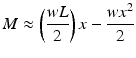 
$$ M\approx \left(\frac{wL}{2}\right)x-\frac{w{x}^2}{2} $$
