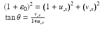 
$$ \begin{array}{l}{\left(1+{\varepsilon}_0\right)}^2={\left(1+{u}_{,x}\right)}^2+{\left({v}_{,x}\right)}^2\\ {} \tan \theta =\frac{v_{,x}}{1+{u}_{,x}}\end{array} $$
