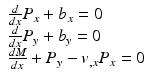 
$$ \begin{array}{l}\frac{d}{dx}{P}_x+{b}_x=0\\ {}\frac{d}{dx}{P}_y+{b}_y=0\\ {}\frac{dM}{dx}+{P}_y-{v}_{,x}{P}_x=0\end{array} $$
