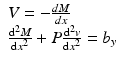 
$$ \begin{array}{l}V=-\frac{dM}{dx}\\ {}\frac{{\mathrm{d}}^2M}{\mathrm{d}{x}^2}+P\frac{{\mathrm{d}}^2v}{\mathrm{d}{x}^2}={b}_y\end{array} $$
