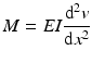 
$$ M=EI\frac{{\mathrm{d}}^2v}{\mathrm{d}{x}^2} $$
