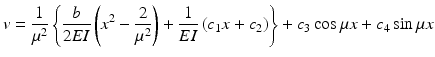 
$$ v=\frac{1}{\mu^2}\left\{\frac{b}{2EI}\left({x}^2-\frac{2}{\mu^2}\right)+\frac{1}{EI}\left({c}_1x+{c}_2\right)\right\}+{c}_3 \cos \mu x+{c}_4 \sin \mu x $$
