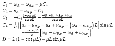 
$$ \begin{array}{l}{C}_1={\omega}_A-{\omega}_{A,p}-\mu {C}_4\\ {}{C}_2={u}_A-{u}_{A,p}-{C}_3\\ {}{C}_3=-{C}_4\frac{1- \cos \mu L}{ \sin \mu L}-\frac{\omega_B-{\omega}_A-{\omega}_{B,p}+{\omega}_{A,p}}{\mu \sin \mu L}\\ {}{C}_4=\frac{1}{D}\left\{\left[{u}_B-{u}_{B,p}-{u}_A+{u}_{A,p}-\left({\omega}_A+{\omega}_{A,p}\right)L\right] \sin \mu L\right.\\ {}\left.\kern3.5em -\frac{1- \cos \mu L}{\mu}\left[{\omega}_B-{\omega}_{B,p}-{\omega}_A+{\omega}_{A,p}\right]\right\}\\ {}D=2\left(1- \cos \mu L\right)-\mu L \sin \mu L\end{array} $$
