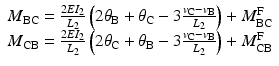 
$$ \begin{array}{l}{M}_{\mathrm{B}\mathrm{C}}=\frac{2E{I}_2}{L_2}\left(2{\theta}_{\mathrm{B}}+{\theta}_{\mathrm{C}}-3\frac{v_{\mathrm{C}}-{v}_{\mathrm{B}}}{L_2}\right)+{M}_{\mathrm{B}\mathrm{C}}^{\mathrm{F}}\\ {}{M}_{\mathrm{C}\mathrm{B}}=\frac{2E{I}_2}{L_2}\left(2{\theta}_{\mathrm{C}}+{\theta}_{\mathrm{B}}-3\frac{v_{\mathrm{C}}-{v}_{\mathrm{B}}}{L_2}\right)+{M}_{\mathrm{C}\mathrm{B}}^{\mathrm{F}}\end{array} $$
