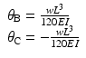 
$$ \begin{array}{l}{\theta}_{\mathrm{B}}=\frac{w{L}^3}{120EI}\\ {}{\theta}_{\mathrm{C}}=-\frac{w{L}^3}{120EI}\end{array} $$
