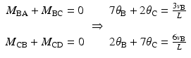 
$$ \begin{array}{c}{M}_{\mathrm{B}\mathrm{A}}+{M}_{\mathrm{B}\mathrm{C}}=0\kern2.1em 7{\theta}_{\mathrm{B}}+2{\theta}_{\mathrm{C}}=\frac{3{v}_{\mathrm{B}}}{L}\\ {}\Rightarrow \\ {}{M}_{\mathrm{C}\mathrm{B}}+{M}_{\mathrm{C}\mathrm{D}}=0\kern2.1em 2{\theta}_{\mathrm{B}}+7{\theta}_{\mathrm{C}}=\frac{6{v}_{\mathrm{B}}}{L}\end{array} $$
