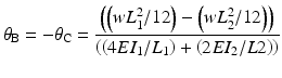 
$$ {\theta}_{\mathrm{B}}=-{\theta}_{\mathrm{C}}=\frac{\left(\left(w{L}_1^2/12\right)-\left(w{L}_2^2/12\right)\right)}{\left(\left(4E{I}_1/{L}_1\right)+\left(2E{I}_2/L2\right)\right)} $$
