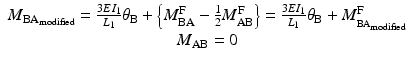 
$$ \begin{array}{c}{M}_{{\mathrm{B}\mathrm{A}}_{\mathrm{modified}}}=\frac{3E{I}_1}{L_1}{\theta}_{\mathrm{B}}+\left\{{M}_{\mathrm{B}\mathrm{A}}^{\mathrm{F}}-\frac{1}{2}{M}_{\mathrm{AB}}^{\mathrm{F}}\right\}=\frac{3E{I}_1}{L_1}{\theta}_{\mathrm{B}}+{M}_{{}_{{\mathrm{B}\mathrm{A}}_{\mathrm{modified}}}}^{\mathrm{F}}\\ {}{M}_{\mathrm{AB}}=0\end{array} $$
