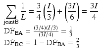 
$$ \begin{array}{l}{\displaystyle \sum_{\mathrm{jointB}}\frac{1}{L}=\frac{3}{4}\left(\frac{I}{3}\right)+\left(\frac{3I}{6}\right)=\frac{3I}{4}}\\ {}{\mathrm{DF}}_{\mathrm{BA}}=\frac{\left(3/4\right)\left(I/3\right)}{\left(3I/4\right)}=\frac{1}{3}\\ {}{\mathrm{DF}}_{\mathrm{BC}}=1-{\mathrm{DF}}_{\mathrm{BA}}=\frac{2}{3}\end{array} $$
