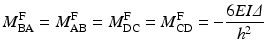 
$$ {M}_{\mathrm{BA}}^{\mathrm{F}}={M}_{\mathrm{AB}}^{\mathrm{F}}={M}_{\mathrm{DC}}^{\mathrm{F}}={M}_{\mathrm{CD}}^{\mathrm{F}}=-\frac{6EI\varDelta }{h^2} $$
