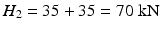 
$$ {H}_2=35+35=70\;\mathrm{k}\mathrm{N} $$
